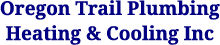 Oregon Trail Plumbing Heating & Cooling Inc